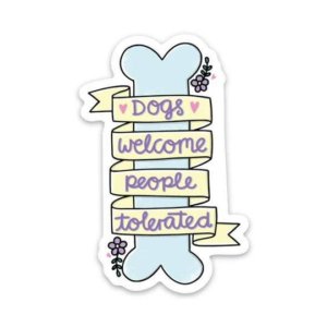 Big Moods - Dogs Welcome People Tolerated Sticker